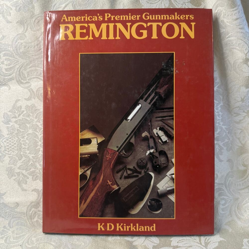 America’s Premier Gunmakers Remington K D Kirkland 1988 Hardcover Book